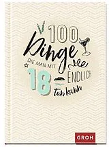 Fester Einband 100 Dinge, die man mit 18 endlich tun kann von 