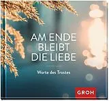 Fester Einband Am Ende bleibt die Liebe. Worte des Trostes von