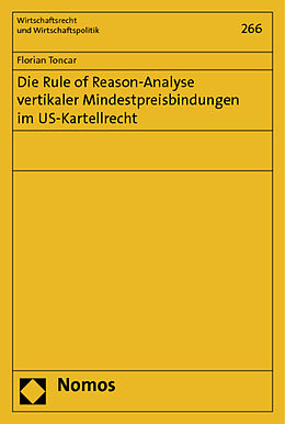 Kartonierter Einband Die Rule of Reason-Analyse vertikaler Mindestpreisbindungen im US-Kartellrecht von Florian Toncar