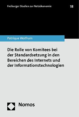 Kartonierter Einband Die Rolle von Komitees bei der Standardsetzung in den Bereichen des Internets und der Informationstechnologien von Patrique Wolfrum