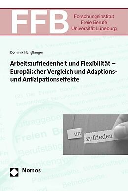 Kartonierter Einband Arbeitszufriedenheit und Flexibilität - Europäischer Vergleich und Adaptions- und Antizipationseffekte von Dominik Hanglberger