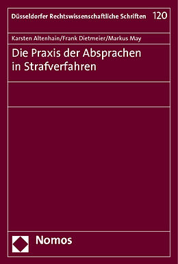Kartonierter Einband Die Praxis der Absprachen in Strafverfahren von Karsten Altenhain, Frank Dietmeier, Markus May
