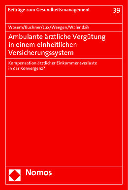 Kartonierter Einband Ambulante ärztliche Vergütung in einem einheitlichen Versicherungssystem von Jürgen Wasem, Florian Buchner, Gerald Lux