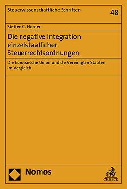 Kartonierter Einband Die negative Integration einzelstaatlicher Steuerrechtsordnungen von Steffen C. Hörner