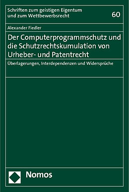 Kartonierter Einband Der Computerprogrammschutz und die Schutzrechtskumulation von Urheber- und Patentrecht von Alexander Fiedler