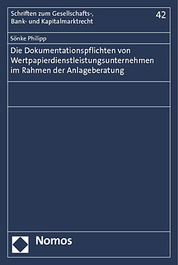 Kartonierter Einband Die Dokumentationspflichten von Wertpapierdienstleistungsunternehmen im Rahmen der Anlageberatung von Sönke Philipp