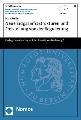 Kartonierter Einband Neue Erdgasinfrastrukturen und Freistellung von der Regulierung von Hans Heller