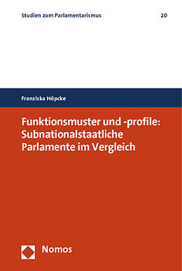 Kartonierter Einband Funktionsmuster und -profile: Subnationalstaatliche Parlamente im Vergleich von Franziska Höpcke