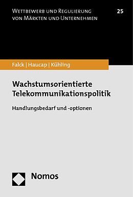 Kartonierter Einband Wachstumsorientierte Telekommunikationspolitik von Oliver Falck, Justus Haucap, Jürgen Kühling