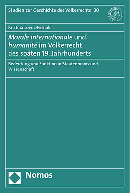 Kartonierter Einband Morale internationale und humanité im Völkerrecht des späten 19. Jahrhunderts von Kristina Lovric-Pernak