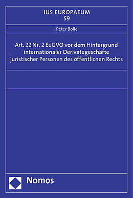 Kartonierter Einband Art. 22 Nr. 2 EuGVO vor dem Hintergrund internationaler Derivategeschäfte juristischer Personen des öffentlichen Rechts von Peter Bolle