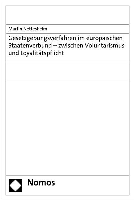 Gesetzgebungsverfahren im europäischen Staatenverbund - zwischen Voluntarismus und Loyalitätspflicht