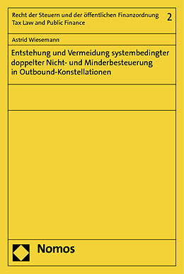 Kartonierter Einband Entstehung und Vermeidung systembedingter doppelter Nicht- und Minderbesteuerung in Outbound-Konstellationen von Astrid Wiesemann