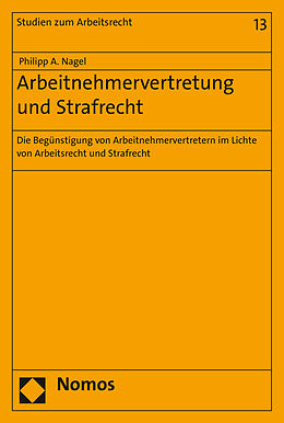 Kartonierter Einband Arbeitnehmervertretung und Strafrecht von Philipp A. Nagel