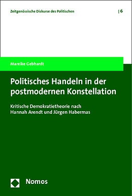 Kartonierter Einband Politisches Handeln in der postmodernen Konstellation von Mareike Gebhardt