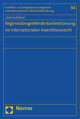 Kartonierter Einband Regimeübergreifende Konkretisierung im internationalen Investitionsrecht von Jakob Kadelbach