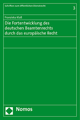 Kartonierter Einband Die Fortentwicklung des deutschen Beamtenrechts durch das europäische Recht von Franziska Klaß