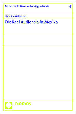 Kartonierter Einband Die Real Audiencia in Mexiko von Christian Hillebrand