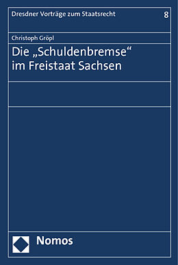 Kartonierter Einband Die &quot;Schuldenbremse&quot; im Freistaat Sachsen von Christoph Gröpl
