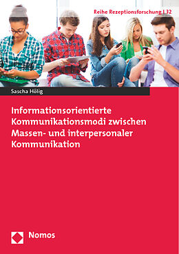 Kartonierter Einband Informationsorientierte Kommunikationsmodi zwischen Massen- und interpersonaler Kommunikation von Sascha Hölig