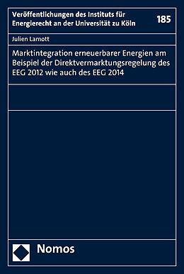 Kartonierter Einband Marktintegration erneuerbarer Energien am Beispiel der Direktvermarktungsregelung des EEG 2012 wie auch des EEG 2014 von Julien Lamott