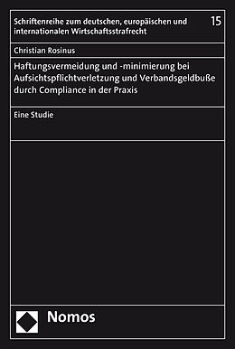 Kartonierter Einband Haftungsvermeidung und -minimierung bei Aufsichtspflichtverletzung und Verbandsgeldbuße durch Compliance in der Praxis von Christian Rosinus