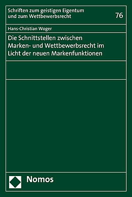 Kartonierter Einband Die Schnittstellen zwischen Marken- und Wettbewerbsrecht im Licht der neuen Markenfunktionen von Hans-Christian Woger