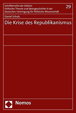 Kartonierter Einband Die Krise des Republikanismus von Daniel Schulz