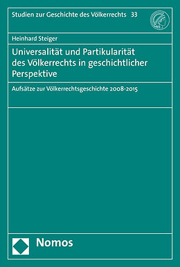 Kartonierter Einband Universalität und Partikularität des Völkerrechts in geschichtlicher Perspektive von Heinhard Steiger