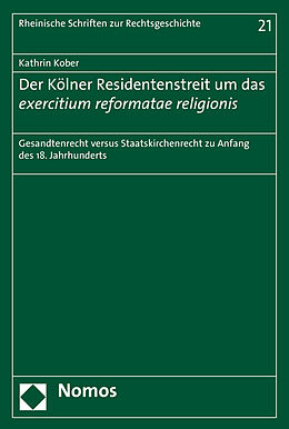 Kartonierter Einband Der Kölner Residentenstreit um das exercitium reformatae religionis von Kathrin Kober