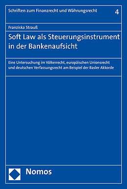 Kartonierter Einband Soft Law als Steuerungsinstrument in der Bankenaufsicht von Franziska Strauß
