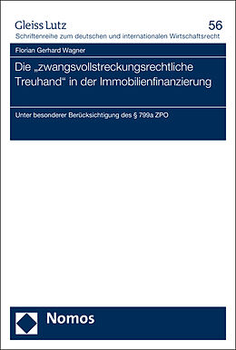 Kartonierter Einband Die &quot;zwangsvollstreckungsrechtliche Treuhand&quot; in der Immobilienfinanzierung von Florian Gerhard Wagner