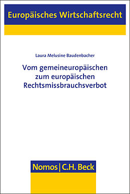 Kartonierter Einband Vom gemeineuropäischen zum europäischen Rechtsmissbrauchsverbot von Laura Melusine Baudenbacher