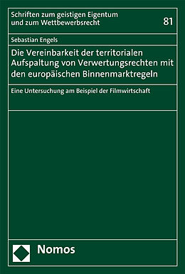 Kartonierter Einband Die Vereinbarkeit der territorialen Aufspaltung von Verwertungsrechten mit den europäischen Binnenmarktregeln von Sebastian Engels