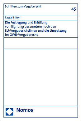 Kartonierter Einband Die Festlegung und Erfüllung von Eignungsparametern nach den EU-Vergaberichtlinien und die Umsetzung im GWB-Vergaberecht von Pascal Friton