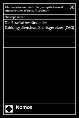 Kartonierter Einband Die Straftatbestände des Zahlungsdiensteaufsichtsgesetzes (ZAG) von Christoph Löffler