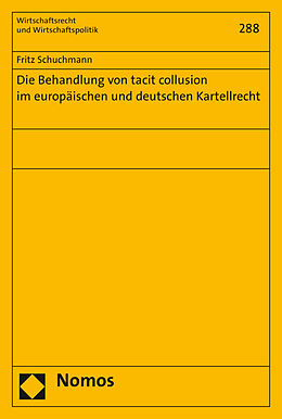 Kartonierter Einband Die Behandlung von tacit collusion im europäischen und deutschen Kartellrecht von Fritz Schuchmann