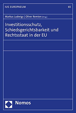Kartonierter Einband Investitionsschutz, Schiedsgerichtsbarkeit und Rechtsstaat in der EU von 