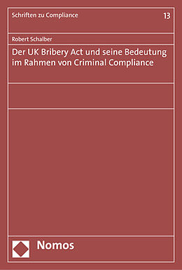 Kartonierter Einband Der UK Bribery Act und seine Bedeutung im Rahmen von Criminal Compliance von Robert Schalber