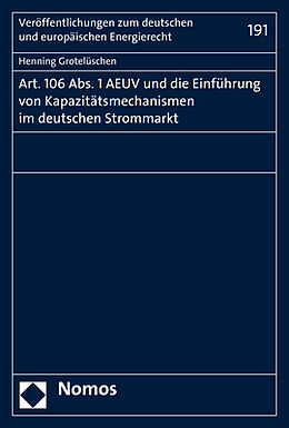 Kartonierter Einband Art. 106 Abs. 1 AEUV und die Einführung von Kapazitätsmechanismen im deutschen Strommarkt von Henning Grotelüschen