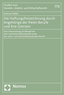 Kartonierter Einband Die Haftungsfreizeichnung durch Angehörige der freien Berufe und ihre Grenzen von Andreas Köhler