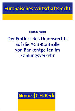 Kartonierter Einband Der Einfluss des Unionsrechts auf die AGB-Kontrolle von Bankentgelten im Zahlungsverkehr von Thomas Müller