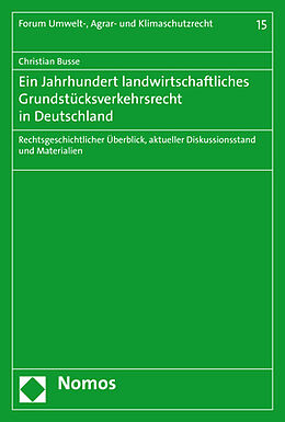 Kartonierter Einband Ein Jahrhundert landwirtschaftliches Grundstücksverkehrsrecht in Deutschland von Christian Busse