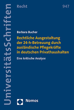 Kartonierter Einband Rechtliche Ausgestaltung der 24-h-Betreuung durch ausländische Pflegekräfte in deutschen Privathaushalten von Barbara Bucher