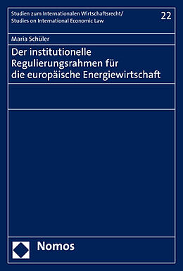 Kartonierter Einband Der institutionelle Regulierungsrahmen für die europäische Energiewirtschaft von Maria Schüler