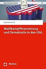 Kartonierter Einband Wahlkampffinanzierung und Demokratie in den USA von Jörg Hebenstreit