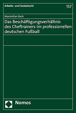 Kartonierter Einband Das Beschäftigungsverhältnis des Cheftrainers im professionellen deutschen Fußball von Maximilian Koch