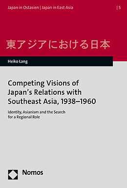 Couverture cartonnée Competing Visions of Japan's Relations with Southeast Asia, 1938-1960 de Heiko Lang