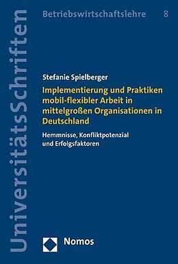 Kartonierter Einband Implementierung und Praktiken mobil-flexibler Arbeit in mittelgroßen Organisationen in Deutschland von Stefanie Spielberger