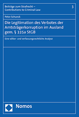 Kartonierter Einband Die Legitimation des Verbotes der Amtsträgerkorruption im Ausland gem. § 335a StGB von Peter Schunck